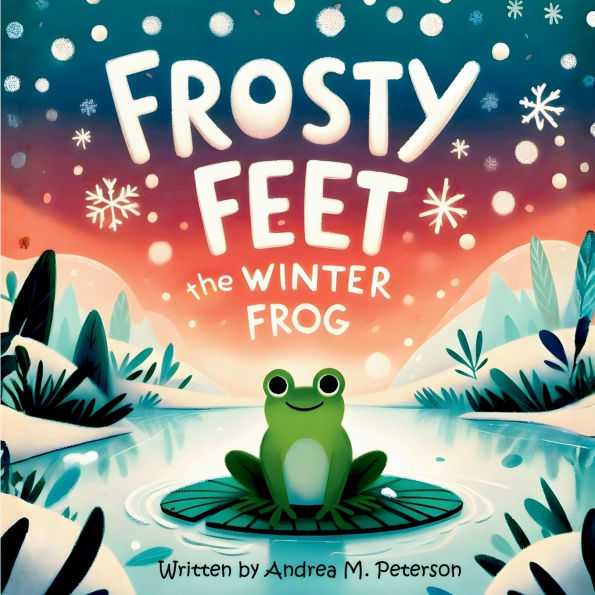 Frosty Feet, The Winter Frog: Written by Andrea M. Peterson:A Heartwarming Winter Story about Friendship, Kindness, and Christmas Magic for Kids Ages 3-5 A Cozy Bedtime Picture B