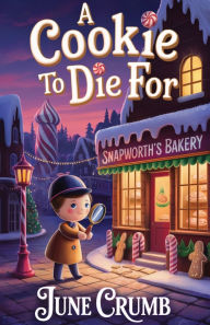 Title: A Cookie to Die For: A Cozy Christmas Fantasy Murder Mystery, Author: June Crumb