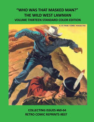 Title: WHO WAS THAT MASKED MAN? THE WILD WEST LAWMAN VOLUME THIRTEEN STANDARD COLOR EDITION: COLLECTING ISSUES #60-64 RETRO COMIC REPRINTS #837, Author: Retro Comic Reprints