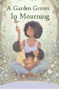Title: A Garden Grows in Mourning, Author: Raquel Smith