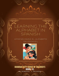 Title: Learning the Alphabets in Spanish: Aprendiendo El Alfabeto En Espanol, Author: Rebecca T Salazar