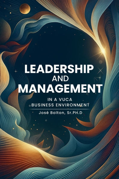 LEADERSHIP AND MANAGEMENT A VUCA BUSINESS ENVIRONMENT