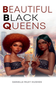 Title: Beautiful Black Queens, Author: Danielle Riley Hughes