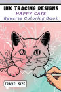 Ink Tracing Designs - Happy Cats Reverse Coloring Book: 25 Joyful White Line Designs on Watercolor Backgrounds for Calm Creativity, Mood-Based Tracing & Travel-Friendly Relaxat