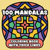 Title: 100 Mandalas Coloring Book with Thick Outlines Large Print: Bold, Simple and Relaxing Patterns for Adults, Seniors and Beginners, Author: Toby Greenhouse