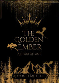 Title: The Golden Ember: A Heart Aflame, Author: Alyson D. Mitchell