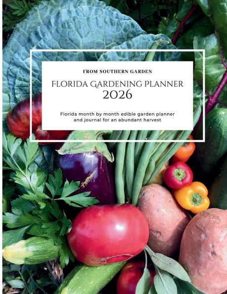 Florida Gardening Planner 2026: Florida month by month edible garden planner:and journal for an abundant harvest