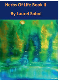 Title: Herbs Of Life Book II, Author: Laurel Sobol