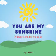 Title: You are my sunshine: A sweet children's book, Author: Jaclyn Ehnot