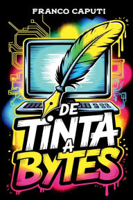 Title: De Tinta a Bytes, Author: Franco Caputi