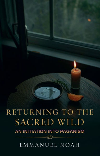 Returning to the Sacred Wild: An Initiation into Paganism
