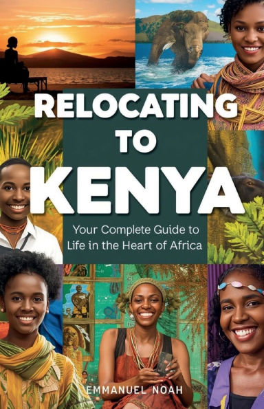 Relocating to Kenya: Your Complete Guide to Life in the Heart of Africa