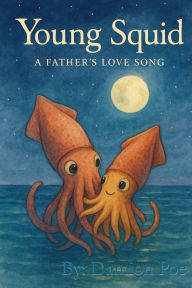 Title: Young Squid: A father's love song, Author: Damion Poe