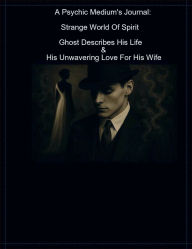 Title: Strange World Of Spirit: Ghost Describes His Life & His Unwaivering Love For His Beloved Wife:, Author: Leann Lippiello