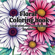 Title: Floral Coloring Book: Large print easy coloring pages for adults, Author: Missy B