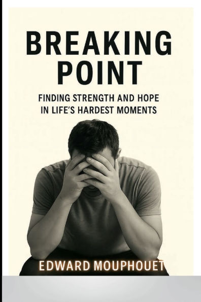 Breaking Point: Finding Strength and Hope in Life's Hardest Moments