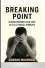 Breaking Point: Finding Strength and Hope in Life's Hardest Moments