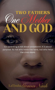 Title: Two Fathers, One Mother and God, Author: Latissha Graves Nash