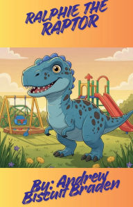 Title: Ralphie The Raptor, Author: Andrew Biscuit Braden