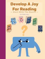Title: The Joy Of Reading: Develop skills to become a better reader, Author: Yvette Long