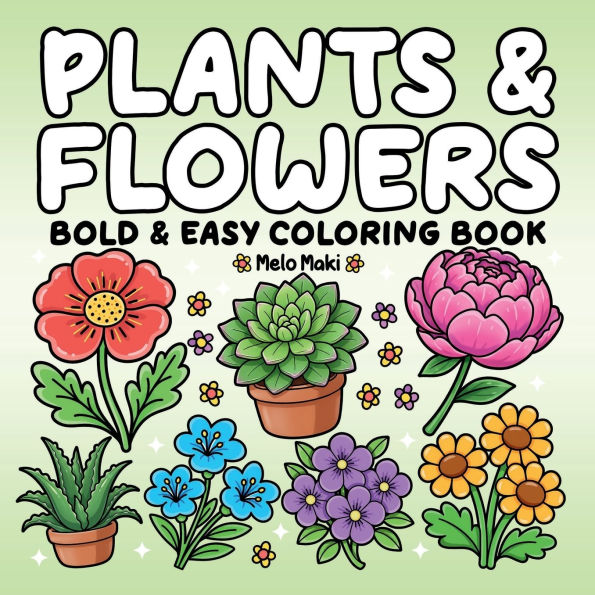 Plants & Flowers: Simple and Relaxing Illustrations Featuring Nature-Themed Designs, Suitable for Both Adults & Kids (Bold and Easy Colori