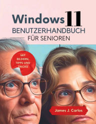 Title: Windows 11 Benutzerhandbuch für Senioren: Eine frustfreie Schritt-für-Schritt-Anleitung zur Beherrschung Ihres PCs mit Bildern und Tipps, Author: M. A. Dalton