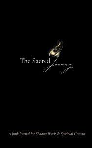 Title: The Sacred Journey: A Junk Journal for Shadow Work & Spiritual Growth:, Author: Dasia Hinkle