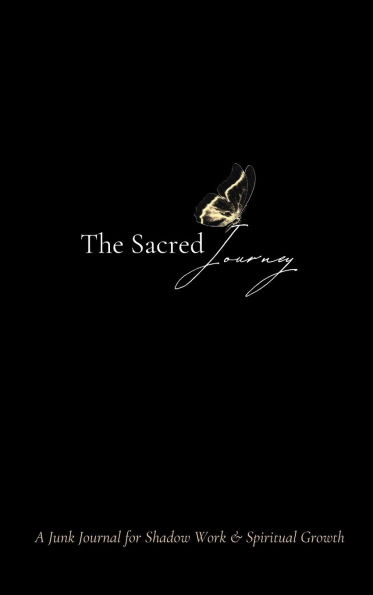 The Sacred Journey: A Junk Journal for Shadow Work & Spiritual Growth: