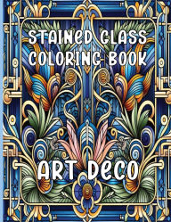 Title: Stained Glass Coloring Book Art Deco: Coloring Book for Adults with Ocean, Floral, and Architecture Pattern Designs for Relaxation and Stress Relief, Author: Audrey Lynn