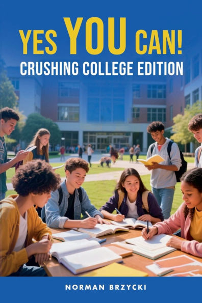 Yes You Can!: Crushing College