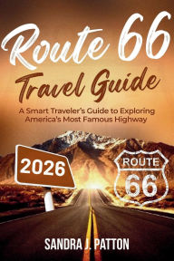 Title: Route 66 Travel Guide 2026: A Smart Traveler's Guide to Exploring America's Most Famous Highway, Author: Sandra J. Patton
