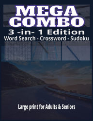 Title: MEGA COMBO 3-IN-1 PUZZLE BOOK 150 Large-Print Word Search, Crossword & Sudoku Puzzles for Adults & Seniors: Relax, Refresh & Strengthen Your Mind with Soothing Puzzles for Focus, Memory & Stress Relief - Easy-to-Read, Fun & Scre, Author: Driven Everyday Living