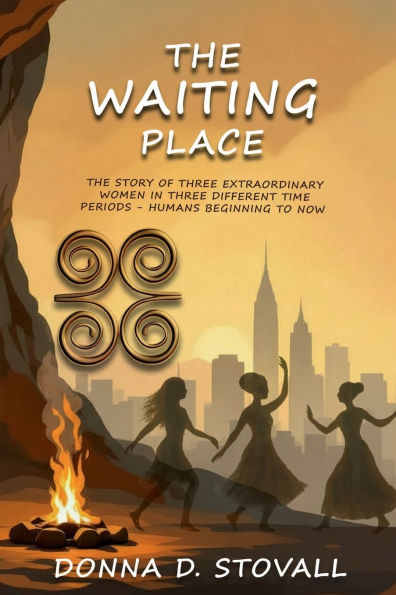 THE WAITING PLACE: STORY OF THREE EXTRAORDINARY WOMEN DIFFERENT TIME PERIODS - HUMANS BEGINNING TO NOW