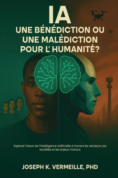 IA UNE BÉNÉDICTION OU MALÉDICTION POUR L'HUMANITÉ ?: Explorer l'essor de l'intelligence artificielle à travers les secteurs, sociétés et en-jeux moraux