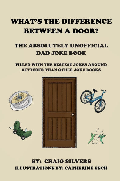 What's the Difference Between a Door?: The Absolutely Unofficial Dad Joke Book