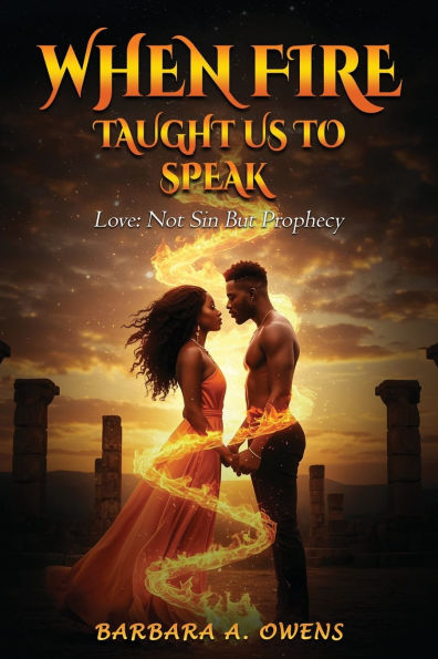 When Fire Taught Us to Speak: Love: Not Sin But Prophecy