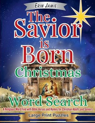 The Savior is Born Christmas Word Search Large Print Puzzles: A Religious Word Find with Bible Verses and Hymns for Christian Adults and Seniors
