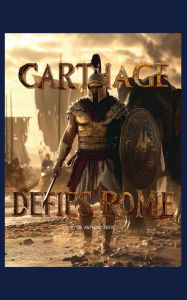 Title: Carthage Defies Rome, Author: Dr. Anthony Reeve