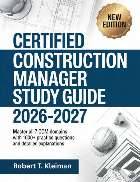 Certified Construction Manager Study Guide 2026-2027: Comprehensive Exam Prep for CCM Certification