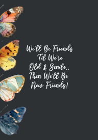 Title: Friendship + Aging Funny Quote: 7x10 college ruled notebook : 100 pages, Author: Monie Arch