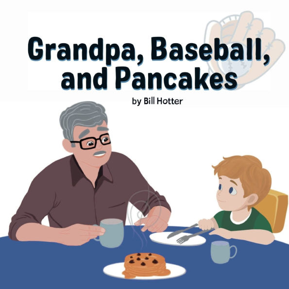Grandpa, Baseball, and Pancakes