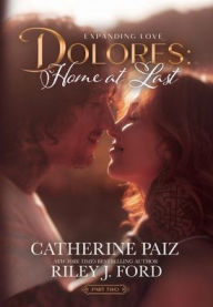 Title: DOLORES: Home at Last (Expanding Love)-Part Two:, Author: Catherine Paiz
