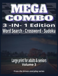 Title: MEGA COMBO 3-IN-1 PUZZLE BOOK: Volume 3 - Large Print Word Search, Crossword & Sudoku for Adults & Seniors:150 Relaxing Puzzles with Solutions - Brain-Boosting Word Searches, Crosswords & Sudoku Easy-to-Read Large Print Min, Author: Driven Everyday Living