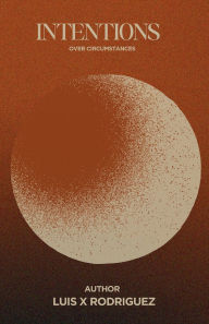 Title: Intentions over circumstances, Author: Luis Rodriguez