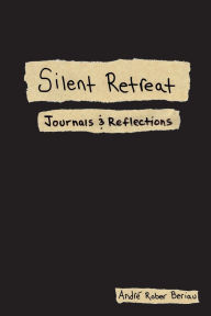 Title: Silent Retreat: Journals & Reflections:, Author: André Beriau