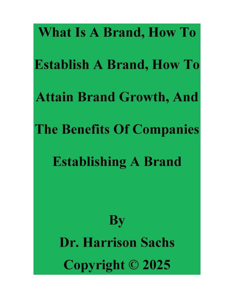 What Is A Brand, How To Establish Attain Brand Growth, And The Benefits Of Establishing