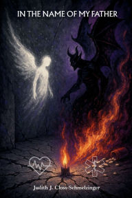 Title: IN THE NAME OF MY FATHER, Author: Judith J. Closs Schmelzinger