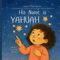 Title: His Name is Yahuah: Planting Yahuah's Word in little hearts., Author: Mama Bee