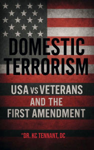 Title: DOMESTIC TERRORISM: USA vs. Veterans and the First Amendment:, Author: Kenneth Tennant