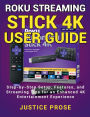 Roku Streaming Stick 4K User Guide: Step-by-Step Setup, Features, and Streaming Tips for an Enhanced 4K Entertainment Experience